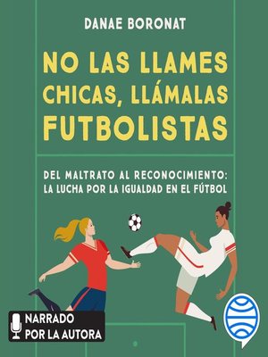 cover image of No las llames chicas, llámalas futbolistas